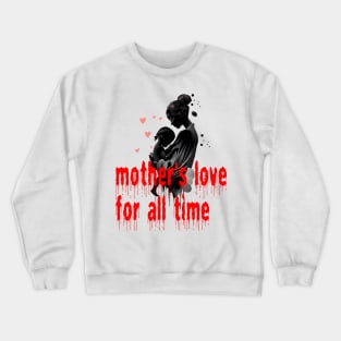 Mother's love for all time Crewneck Sweatshirt